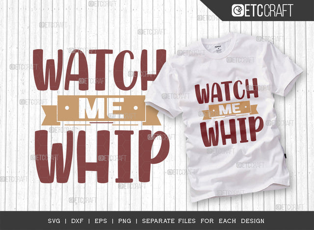 Watch Me Whip SVG Cut File, Whip Svg, Cooking Mom Svg, Kitchen Elements Svg, Kitchen Quotes, ETC T00105 SVG ETC Craft 