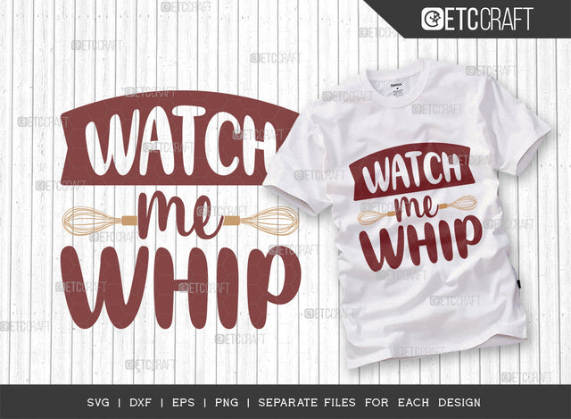 Watch Me Whip SVG Cut File, Whip Svg, Cooking Mom Svg, Kitchen Elements Svg, Kitchen Quotes, ETC T00105 SVG ETC Craft 