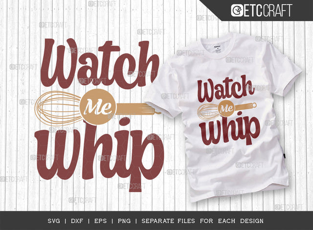 Watch Me Whip SVG Cut File, Whip Svg, Cooking Mom Svg, Kitchen Elements Svg, Kitchen Quotes, ETC T00105 SVG ETC Craft 