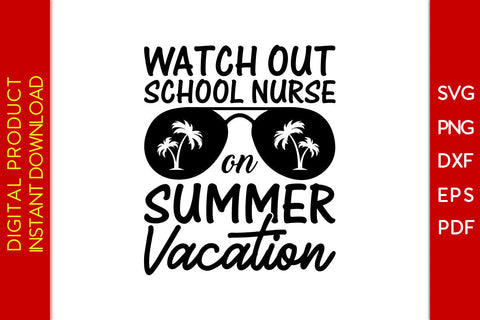 Watch Out School Nurse On Summer Vacation SVG PNG PDF Cut File SVG Creativedesigntee 