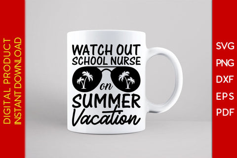 Watch Out School Nurse On Summer Vacation SVG PNG PDF Cut File SVG Creativedesigntee 