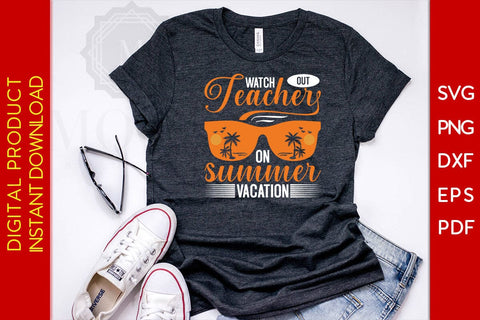 Watch Out Teacher On Summer Vacation SVG PNG PDF Cut File SVG Creativedesigntee 