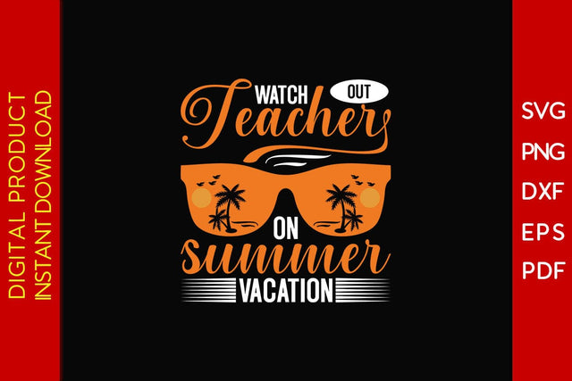 Watch Out Teacher On Summer Vacation SVG PNG PDF Cut File SVG Creativedesigntee 