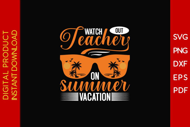 Watch Out Teacher On Summer Vacation SVG PNG PDF Cut File SVG Creativedesigntee 