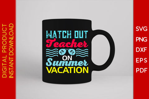 Watch Out Teacher On Summer Vacation SVG PNG PDF Cut File SVG Creativedesigntee 