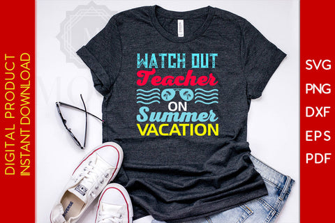 Watch Out Teacher On Summer Vacation SVG PNG PDF Cut File SVG Creativedesigntee 