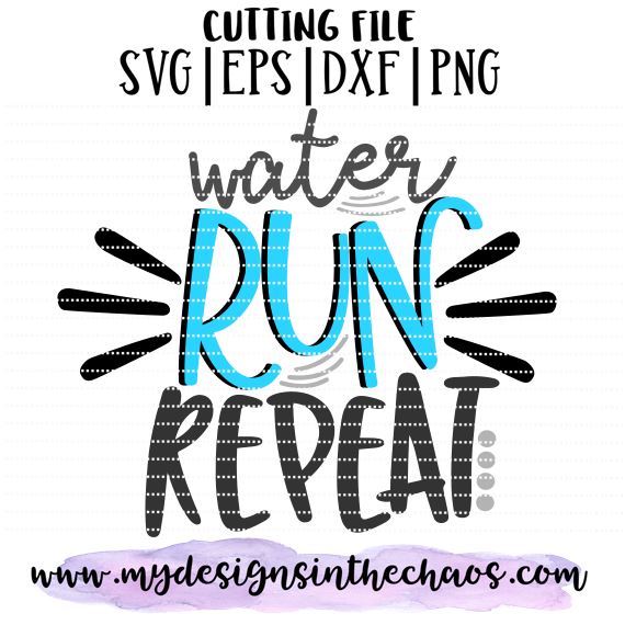 Water Run Repeat SVG My Designs in the Chaos 