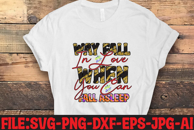 Way Fall In Love When You Can Fall Asleep Sublimation Sublimation MStudio 