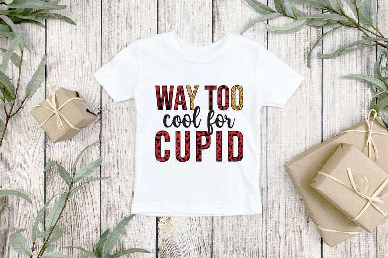 Way too cool for cupid Sublimation Sublimation SVGista 