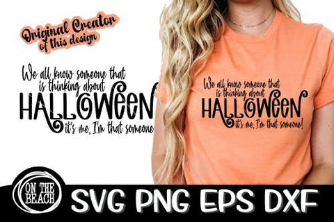 We All Know Someone That Is Thinking About Halloween - It's Me - Halloween SVG PNG EPS DXF SVG On the Beach Boutique 