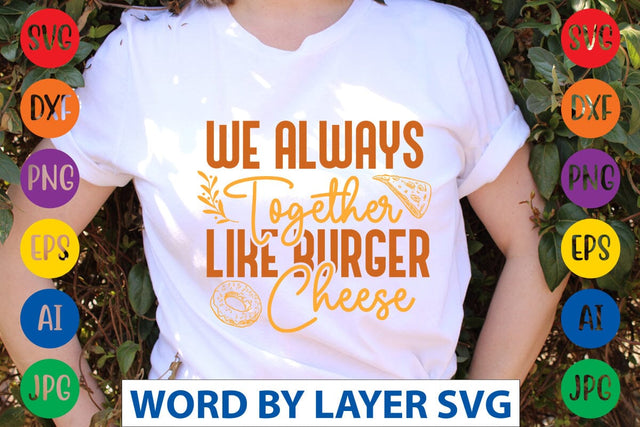 We Always Together Like Burger Cheese SVG Design SVG Rafiqul20606 