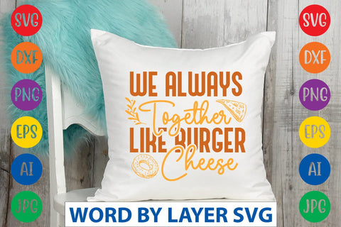 We Always Together Like Burger Cheese SVG Design SVG Rafiqul20606 