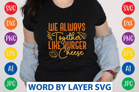 We Always Together Like Burger Cheese SVG Design SVG Rafiqul20606 