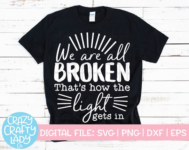 We Are All Broken, That's How the Light Gets In SVG Crazy Crafty Lady Co. 