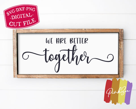 We Are Better Together SVG Files | Farmhouse Svg | Wedding Svg | Commercial Use | Digital Cut Files (1261470921) SVG PinkZou 