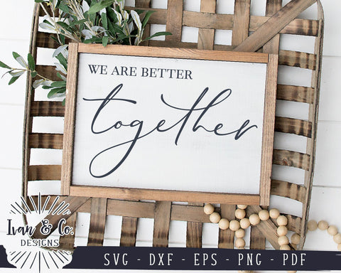 We Are Better Together SVG Files | Farmhouse | SVGs for Signs | Wedding SVG (907041743) SVG Ivan & Co. Designs 