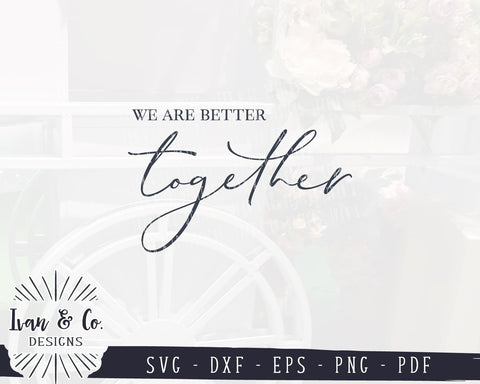 We Are Better Together SVG Files | Farmhouse | SVGs for Signs | Wedding SVG (907041743) SVG Ivan & Co. Designs 