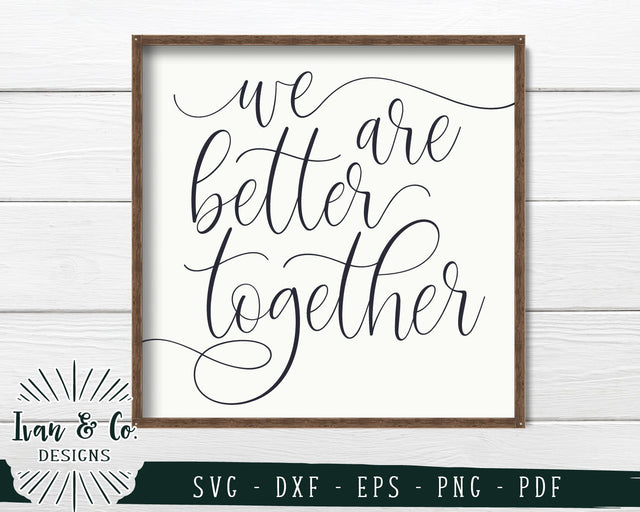 We Are Better Together SVG Files | Farmhouse | Wedding | Romantic SVG (749379341) SVG Ivan & Co. Designs 