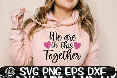 We Are In This Together - Hearts -Valentine- SVG PNG EPS DXF SVG On the Beach Boutique 