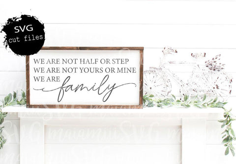 We Are Not Half Or Step We Are Not Yours Or Mine We Are Family Svg Files, This Is Us Svg, Family Sign Svg SVG MaiamiiiSVG 