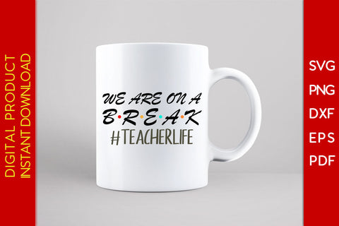 We Are On A Break Teacher Life Summer Vacation SVG PNG PDF Cut File SVG Creativedesigntee 