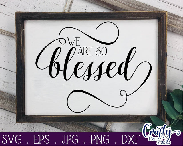 We Are So Blessed - Inspirational Svg SVG Crafty Mama Studios 