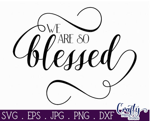 We Are So Blessed - Inspirational Svg SVG Crafty Mama Studios 