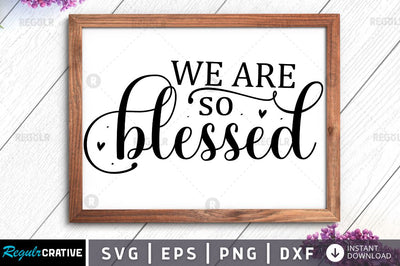 We are so blessed SVG SVG Regulrcrative 