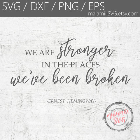 We Are Stronger In The Places We Are Broken SVG, Ernest Hemingway Quote, Cut Files for Cricut/Silhouette SVG MaiamiiiSVG 