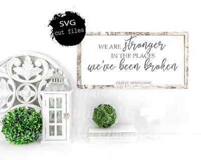 We Are Stronger In The Places We Are Broken SVG, Ernest Hemingway Quote, Cut Files for Cricut/Silhouette SVG MaiamiiiSVG 