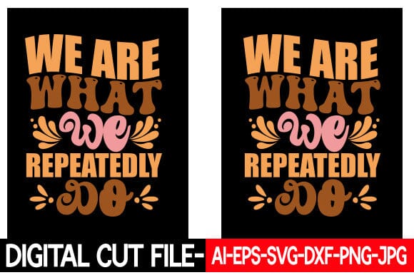 We Are What We Repeatedly Do Retro Inspirational Design SVG Blessedprint 