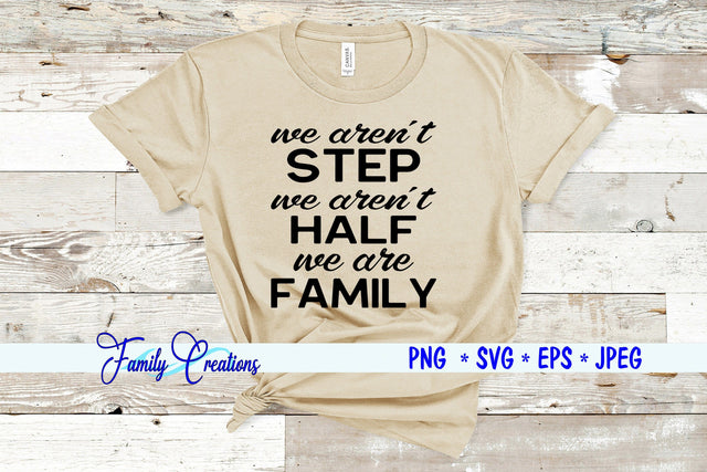 We Aren't Step We aren't half we are family SVG Family Creations 
