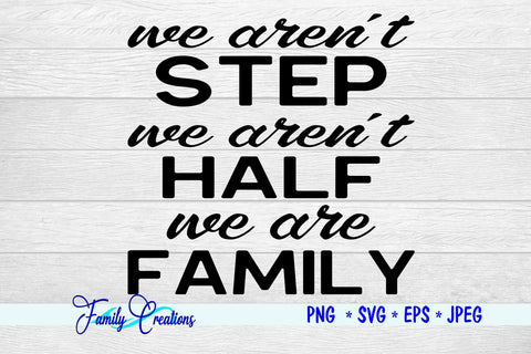 We Aren't Step We aren't half we are family SVG Family Creations 