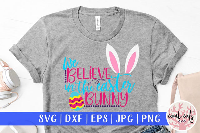 We believe in the easter bunny – Easter SVG EPS DXF PNG Cutting Files SVG CoralCutsSVG 