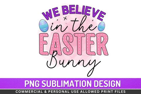 We believe in the easter bunny Sublimation PNG Sublimation Regulrcrative 
