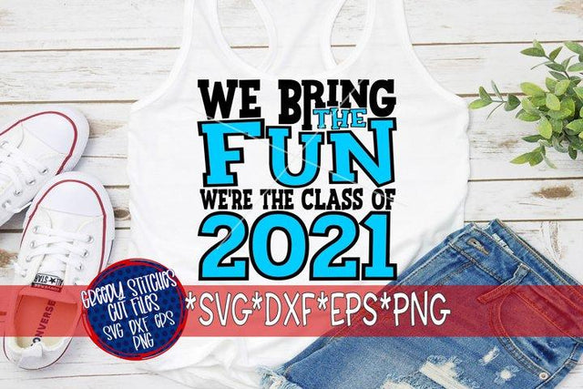 We Bring The Fun We're The Class Of 2021 SVG DXF EPS PNG SVG Greedy Stitches 
