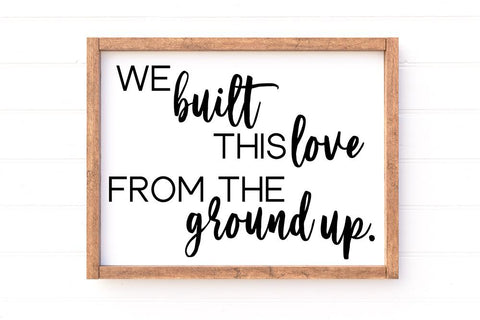 We Built This Love From The Ground Up SVG SVG So Fontsy Design Shop 