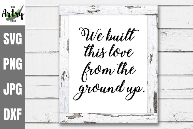 We built this love from the ground up svg SVG The Artsy Spot 