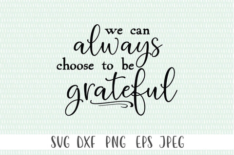 We Can Always Choose To Be Grateful SVG SVG Simply Cutz 