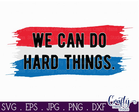We Can Do Hard Things - 4th Of July - Fourth Of July Svg SVG Crafty Mama Studios 