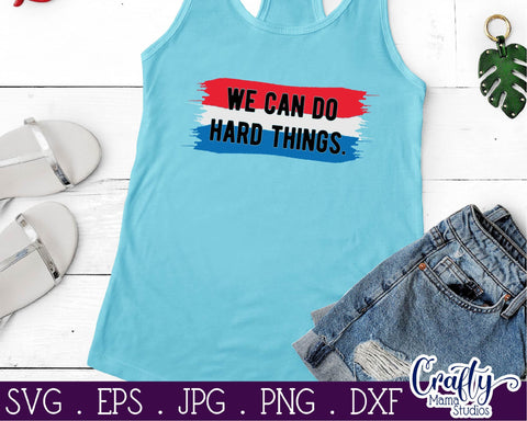 We Can Do Hard Things - 4th Of July - Fourth Of July Svg SVG Crafty Mama Studios 