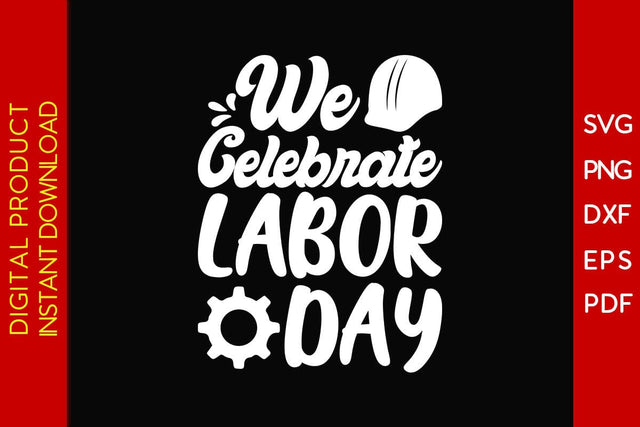 We Celebrate Labor Day SVG PNG PDF Cut File SVG Creativedesigntee 