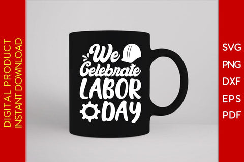 We Celebrate Labor Day SVG PNG PDF Cut File SVG Creativedesigntee 