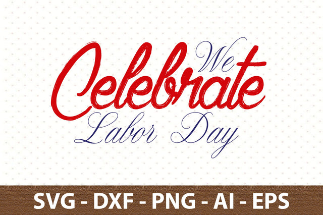 We Celebrate Labor Day svg SVG orpitasn 