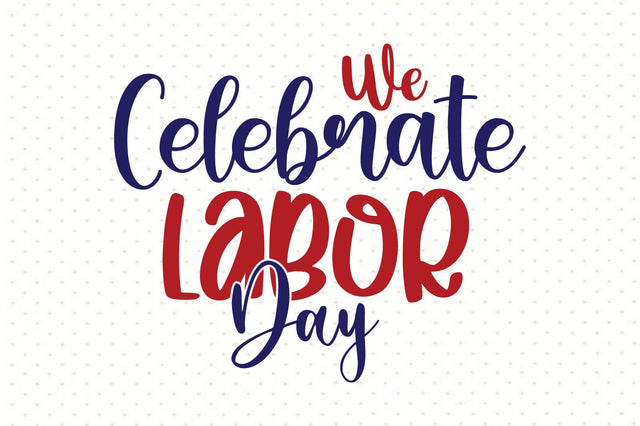 We Celebrate Labor Day svg SVG orpitasn 