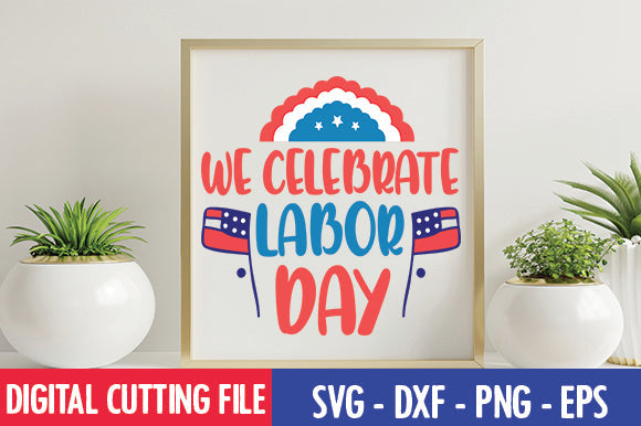 We Celebrate Labor Day SVG SVG thesvgfactory 