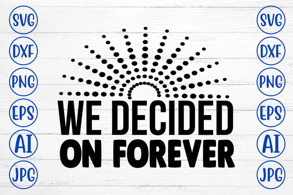 We Decided on Forever SVG Cut File - So Fontsy