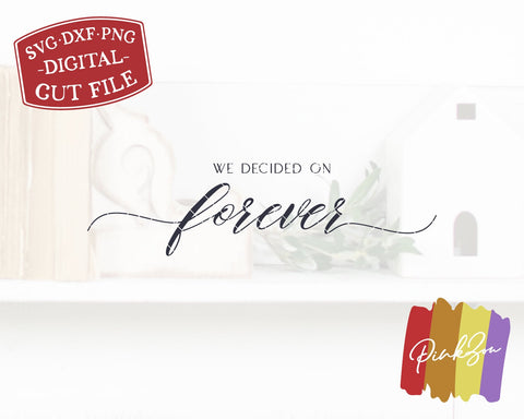 We Decided on Forever SVG Files | Wedding Svg | Wedding Sign Svg | Family Svg | Commercial Use | Cricut | Silhouette | Digital Cut Files (1061286802) SVG PinkZou 