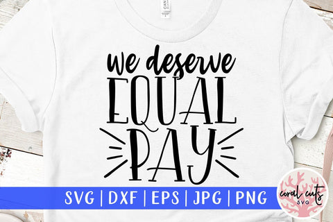 We deserve equal pay - Gender Equality SVG EPS DXF PNG File SVG CoralCutsSVG 