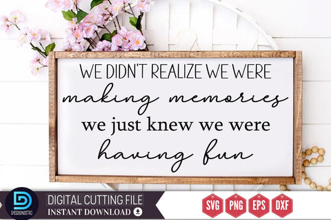 We didn't realize we were making memories we were having fun SVG, SVG DESIGNISTIC 